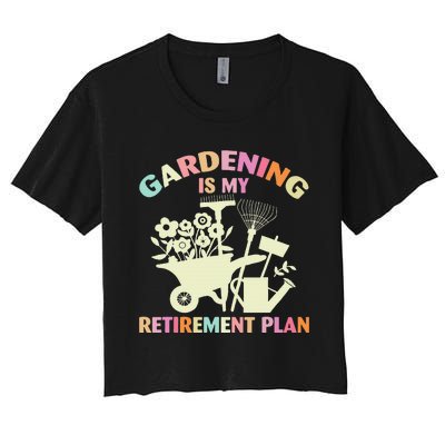 Planting Lover Retired Gardening Is My Retirement Plan Women's Crop Top Tee