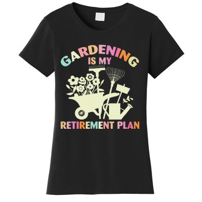 Planting Lover Retired Gardening Is My Retirement Plan Women's T-Shirt