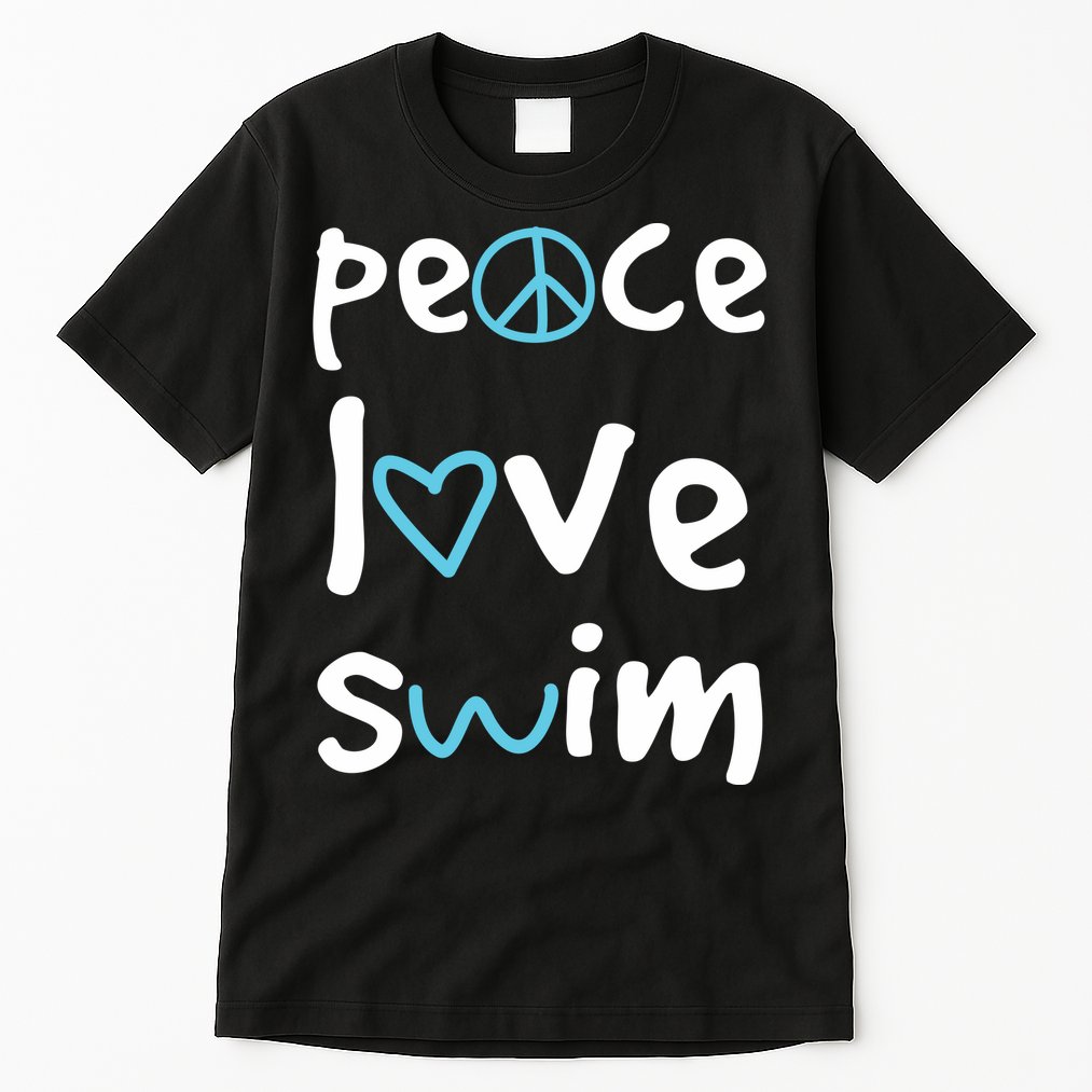 Peace Love Swim Cute Gift Swimmer Gift Love To Swim Tall T-Shirt