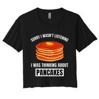 Pancakes Love Sorry WasnT Listening Thinking About Pancakes Women's Crop Top Tee