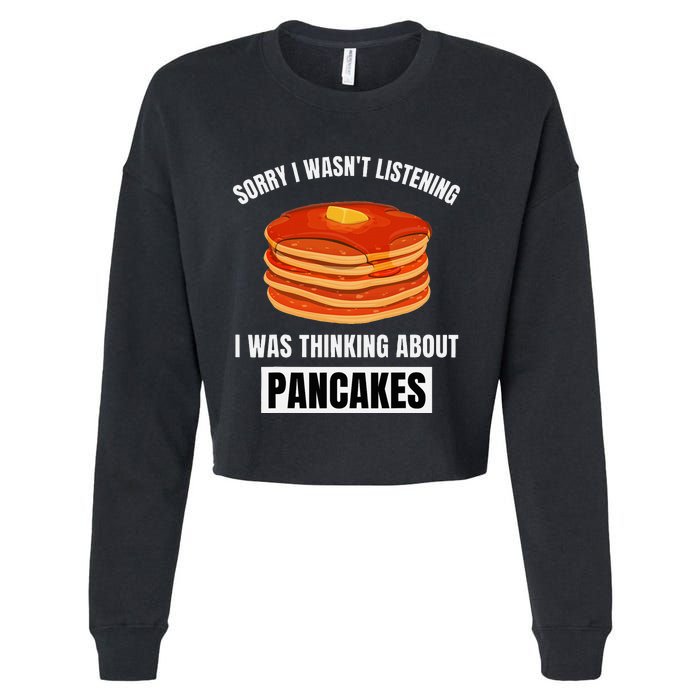 Pancakes Love Sorry WasnT Listening Thinking About Pancakes Cropped Pullover Crew