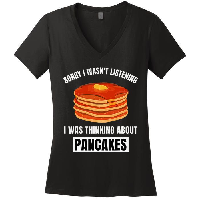 Pancakes Love Sorry WasnT Listening Thinking About Pancakes Women's V-Neck T-Shirt