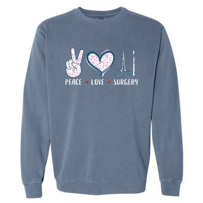 Peace Love Surgery Surgical Tech Surgeon Funny Gift Cool Gift Garment-Dyed Sweatshirt