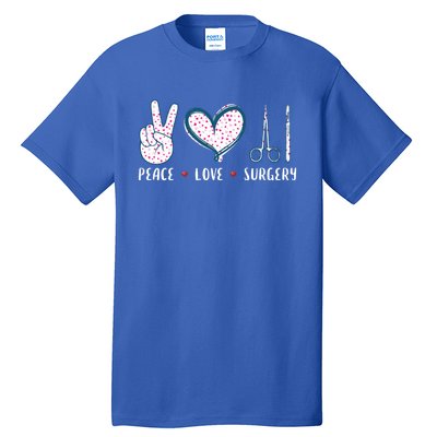 Peace Love Surgery Surgical Tech Surgeon Funny Gift Cool Gift Tall T-Shirt