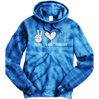 Peace Love Surgery Surgical Tech Surgeon Funny Gift Cool Gift Tie Dye Hoodie