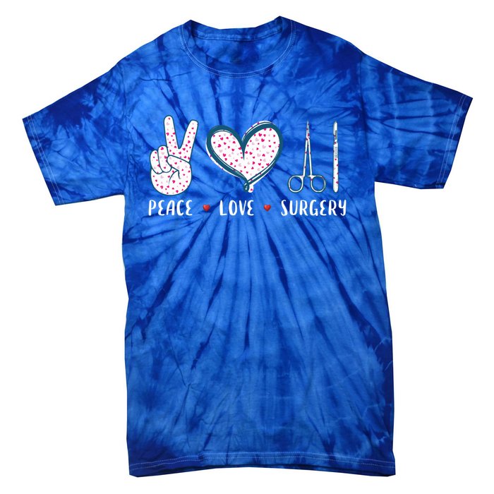 Peace Love Surgery Surgical Tech Surgeon Funny Gift Cool Gift Tie-Dye T-Shirt