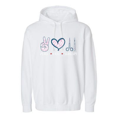 Peace Love Surgery Surgical Tech Surgeon Funny Gift Cool Gift Garment-Dyed Fleece Hoodie