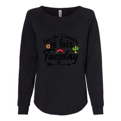 Live Like Everyday Is Taco Cute Taco Tuesday Mexican Food Lovers Womens California Wash Sweatshirt