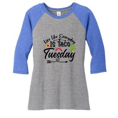 Live Like Everyday Is Taco Cute Taco Tuesday Mexican Food Lovers Women's Tri-Blend 3/4-Sleeve Raglan Shirt