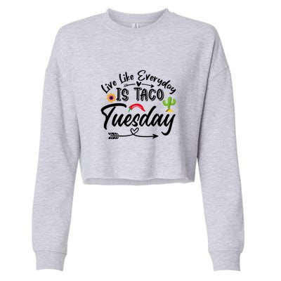 Live Like Everyday Is Taco Cute Taco Tuesday Mexican Food Lovers Cropped Pullover Crew