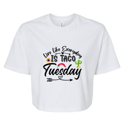 Live Like Everyday Is Taco Cute Taco Tuesday Mexican Food Lovers Bella+Canvas Jersey Crop Tee