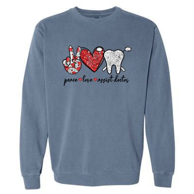 Peace Love Teeth Assist Doctor Funny Dental Assistant Gift Garment-Dyed Sweatshirt