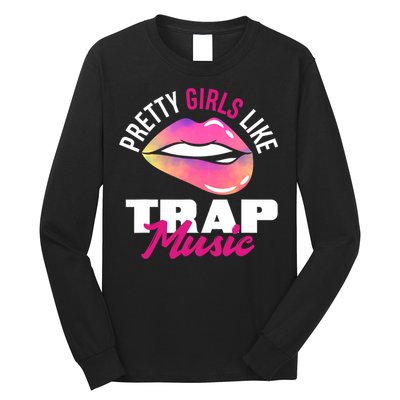 Pretty Like Trap Music Funny Hiphop Long Sleeve Shirt