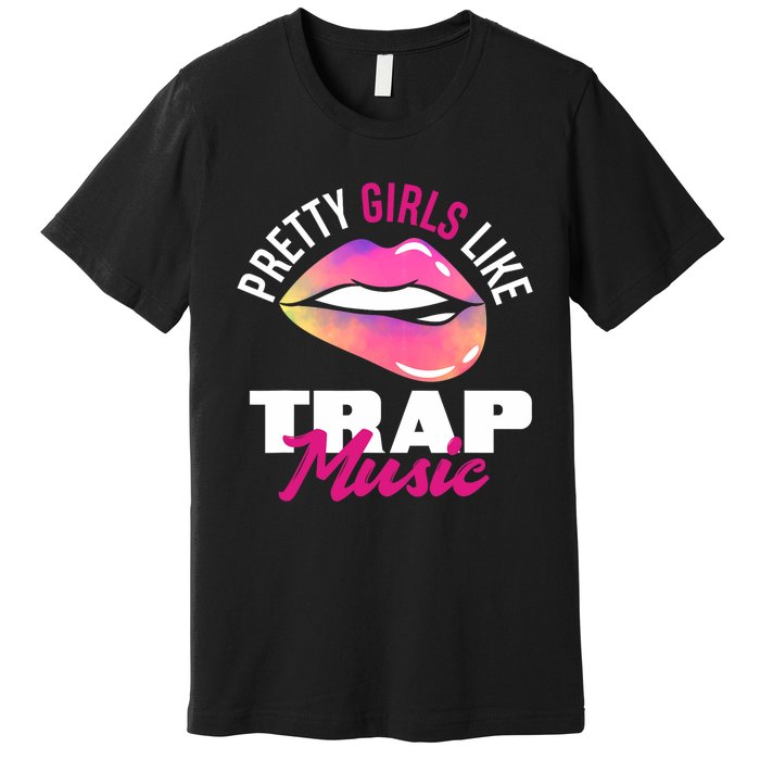 Pretty Like Trap Music Funny Hiphop Premium T-Shirt