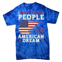 People Live The American Dream July 4 Fourth Of July Gift Tie-Dye T-Shirt