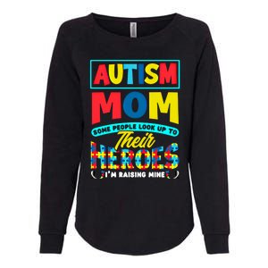 People Look Up To Their Heroes IM Raising Mine Autism Mom Great Gift Womens California Wash Sweatshirt