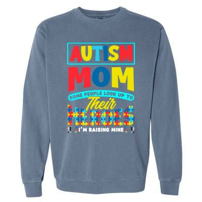 People Look Up To Their Heroes IM Raising Mine Autism Mom Gift Garment-Dyed Sweatshirt