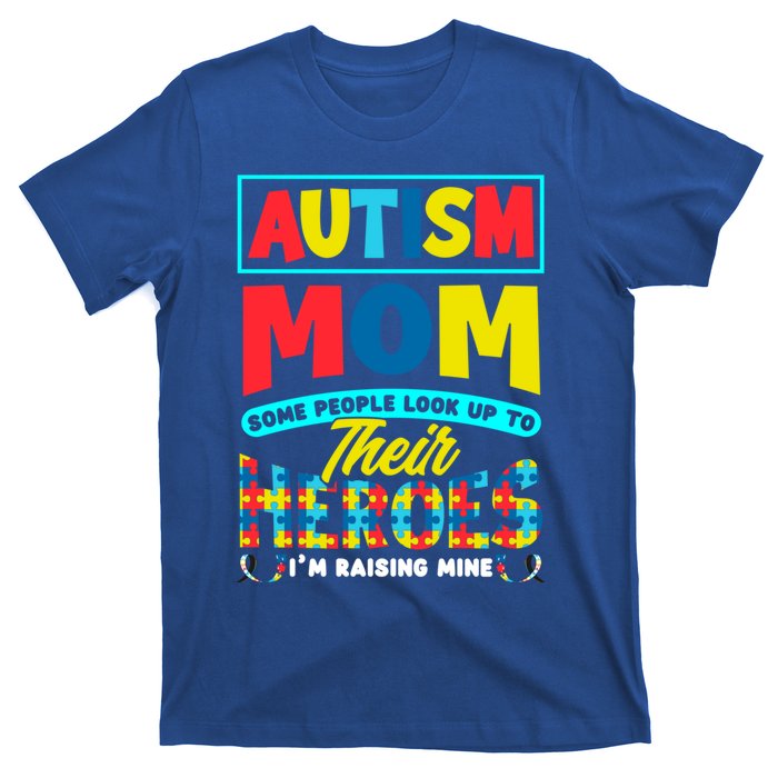 People Look Up To Their Heroes IM Raising Mine Autism Mom Gift T-Shirt