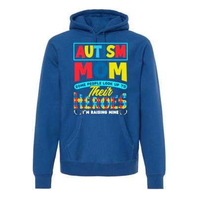 People Look Up To Their Heroes IM Raising Mine Autism Mom Gift Premium Hoodie