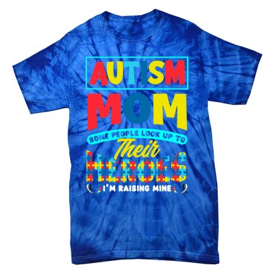 People Look Up To Their Heroes IM Raising Mine Autism Mom Gift Tie-Dye T-Shirt