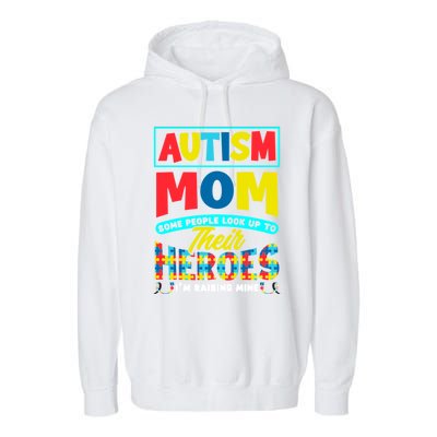 People Look Up To Their Heroes IM Raising Mine Autism Mom Gift Garment-Dyed Fleece Hoodie