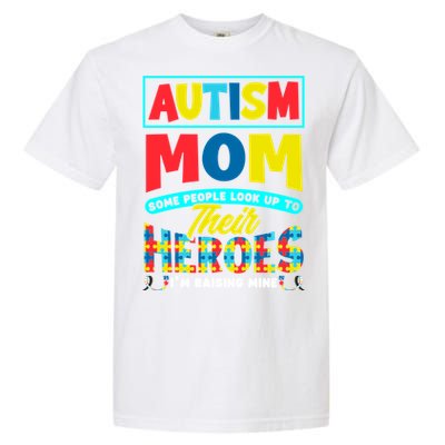 People Look Up To Their Heroes IM Raising Mine Autism Mom Gift Garment-Dyed Heavyweight T-Shirt