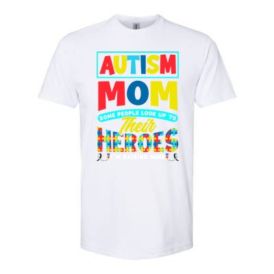 People Look Up To Their Heroes IM Raising Mine Autism Mom Gift Softstyle CVC T-Shirt