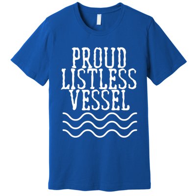 Proud Listless Vessel Funny Political President Design Premium T-Shirt