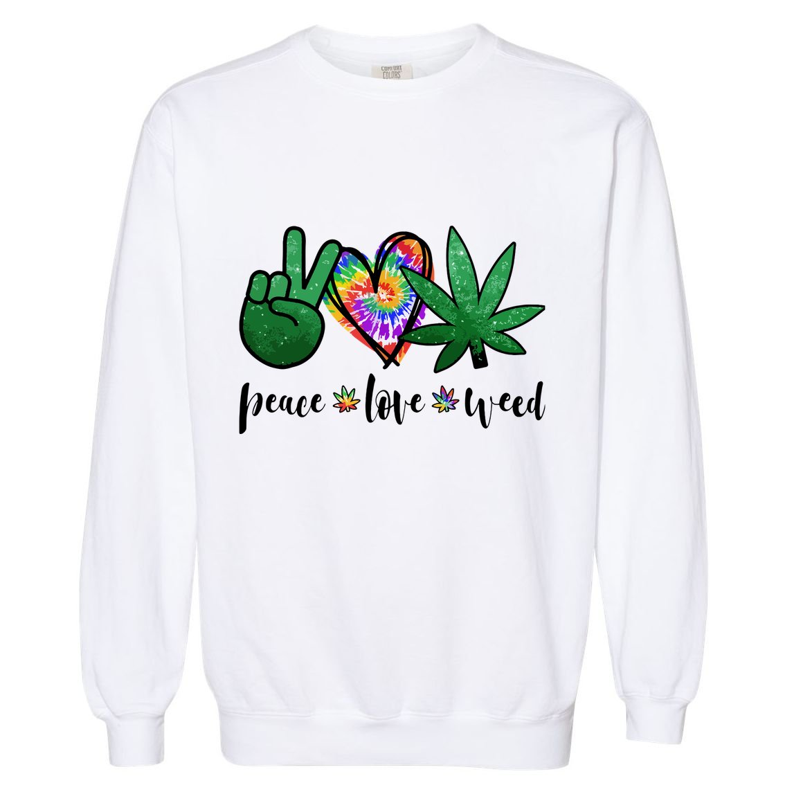 Peace Love Weed Marijuana Hippie Weed Cannabis 420 Stoner Garment-Dyed Sweatshirt