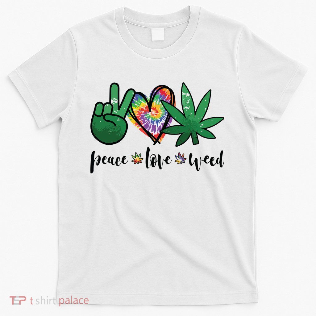 Peace Love Weed Marijuana Hippie Weed Cannabis 420 Stoner T-Shirt
