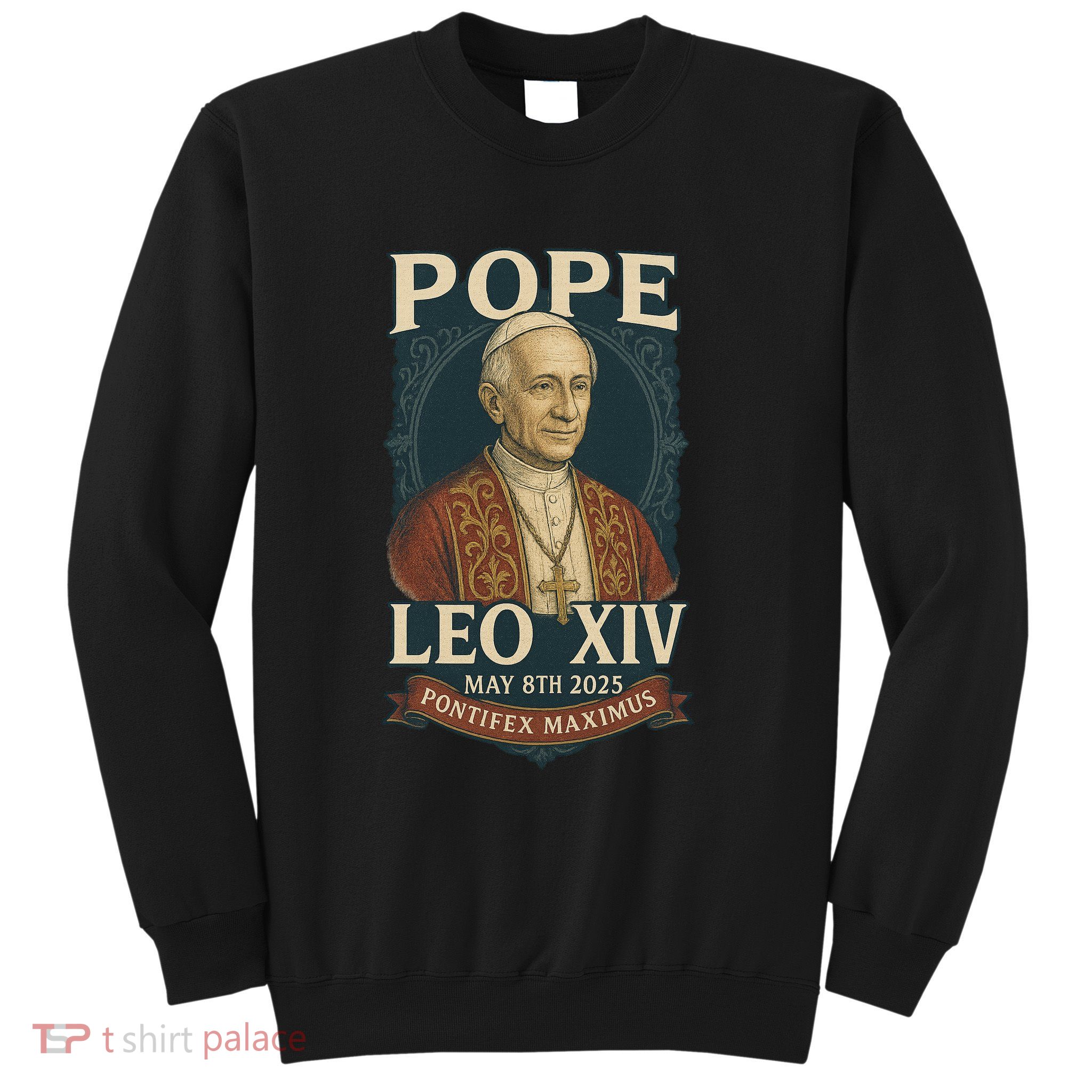 Pope Leo XIV Pontifex Maximus May 8th 2025 Sweatshirt