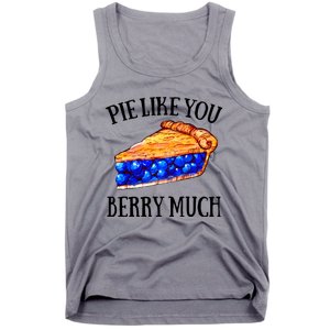 Pie Like You Berry Much For Blueberry Lovers Blueberries Great Gift Tank Top