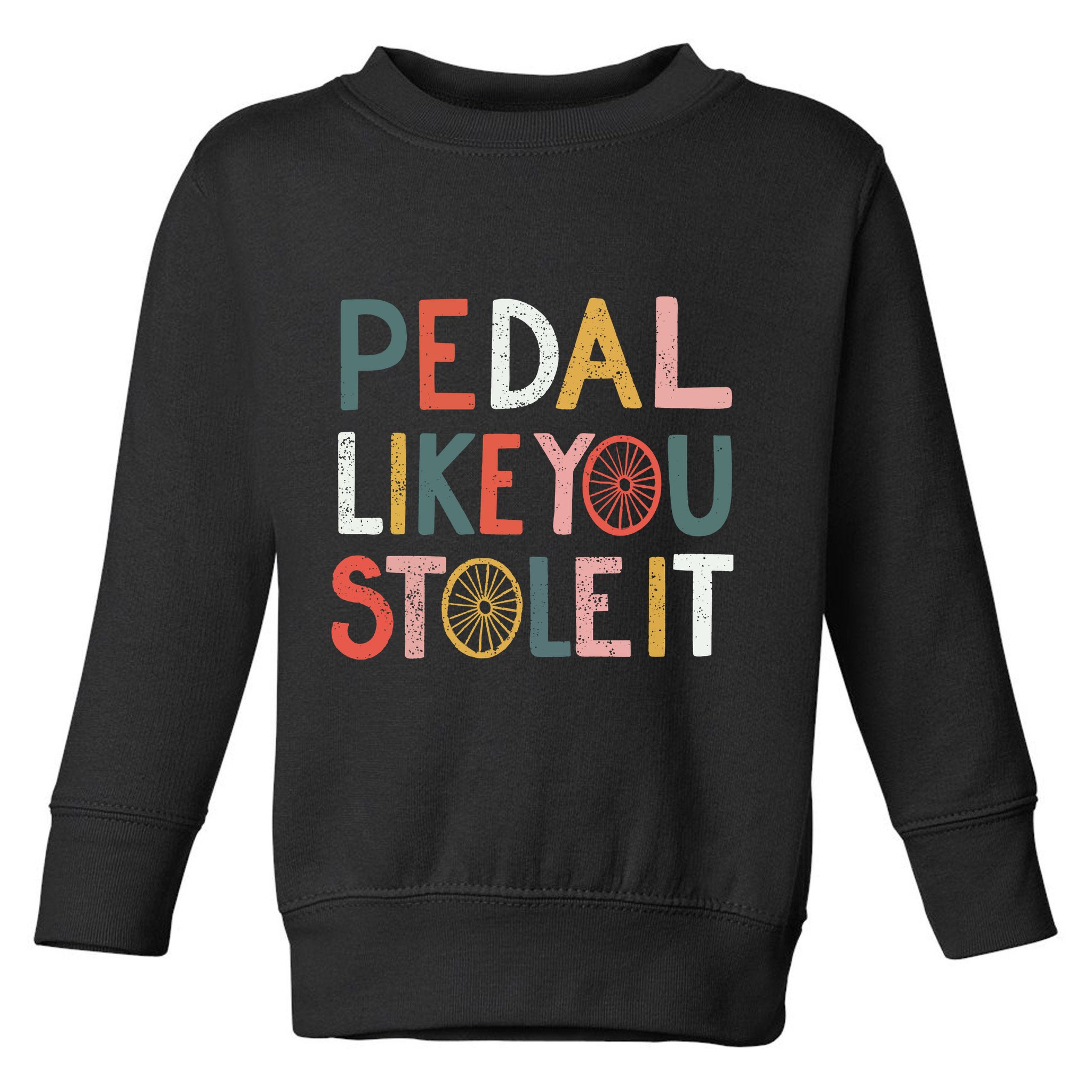 Pedal Like You Stole It Classic Toddler Sweatshirt