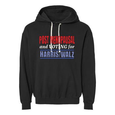 Post Menopausal And Voting For Harris Walz 24 Garment-Dyed Fleece Hoodie