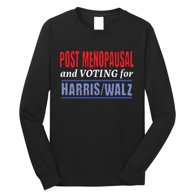 Post Menopausal And Voting For Harris Walz 24 Long Sleeve Shirt