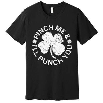 Pinch Me And I'll Punch You Saint Patrick's Day Premium T-Shirt