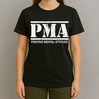 Positive Mental Attitude . PMA T-Shirt