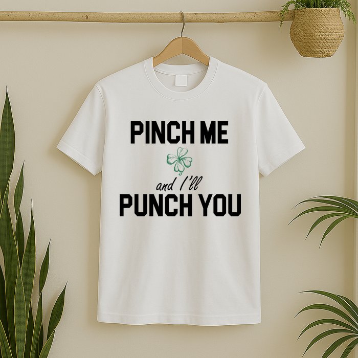 Pinch Me And I'll Punch You Funny St Patrick's Day T-Shirt