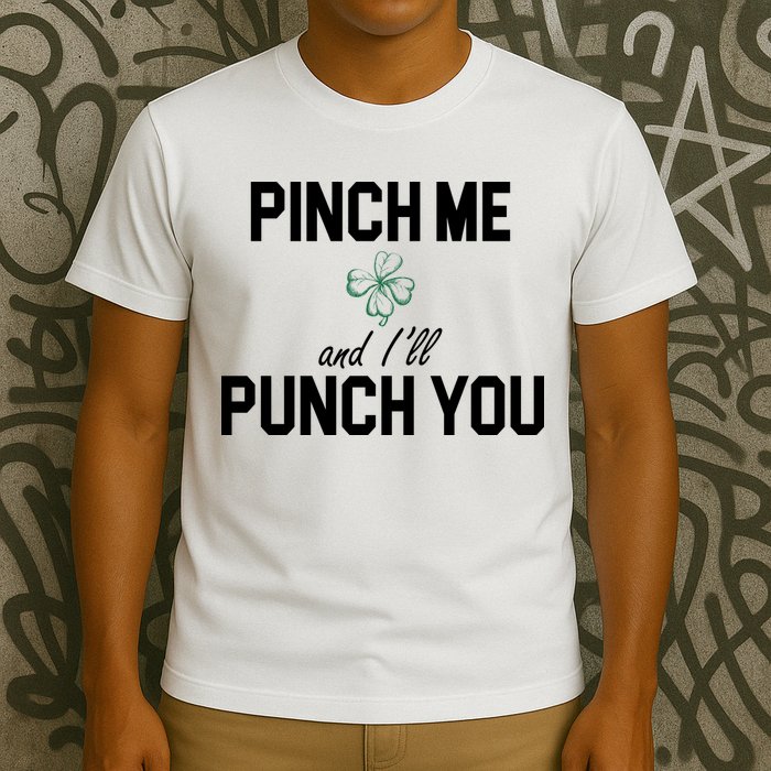 Pinch Me And I'll Punch You Funny St Patrick's Day T-Shirt