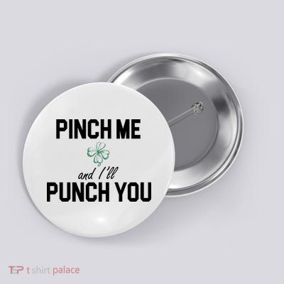 Pinch Me And I'll Punch You Funny St Patrick's Day Button
