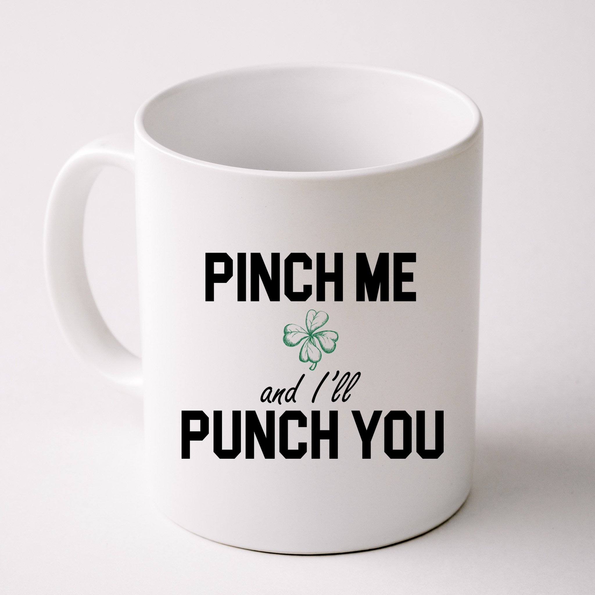 Pinch Me And I'll Punch You Funny St Patrick's Day Mug