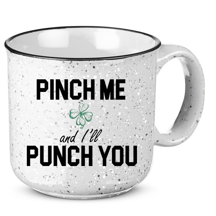 Pinch Me And I'll Punch You Funny St Patrick's Day 15oz Campfire Ceramic Mug