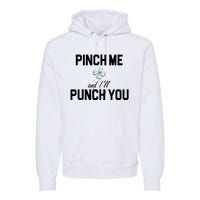 Pinch Me And I'll Punch You Funny St Patrick's Day Premium Hoodie