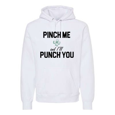 Pinch Me And I'll Punch You Funny St Patrick's Day Premium Hoodie