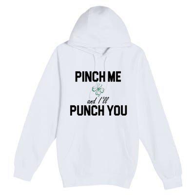 Pinch Me And I'll Punch You Funny St Patrick's Day Premium Pullover Hoodie