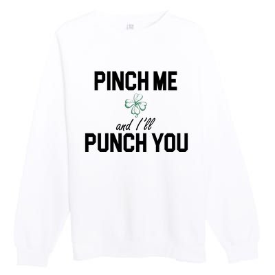 Pinch Me And I'll Punch You Funny St Patrick's Day Premium Crewneck Sweatshirt