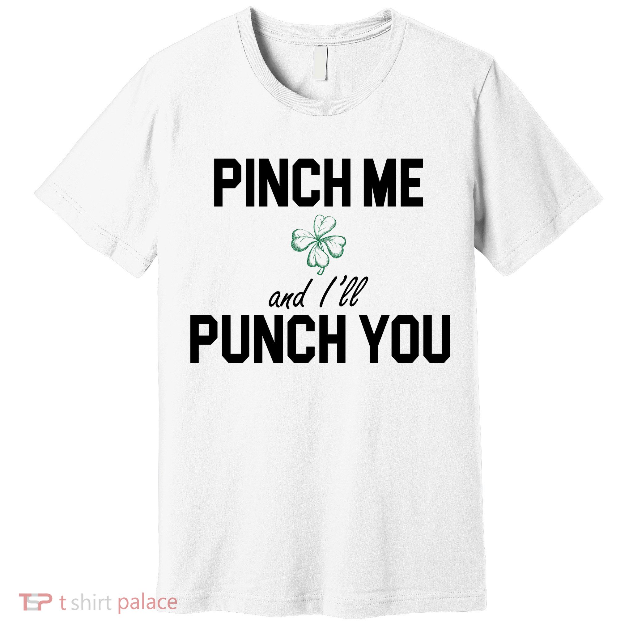Pinch Me And I'll Punch You Funny St Patrick's Day Premium T-Shirt