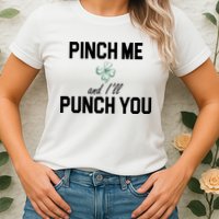 Pinch Me And I'll Punch You Funny St Patrick's Day Womens T-Shirt