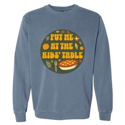 Put Me At The Table Funny Thanksgiving Garment-Dyed Sweatshirt