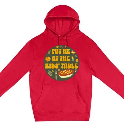 Put Me At The Table Funny Thanksgiving Premium Pullover Hoodie